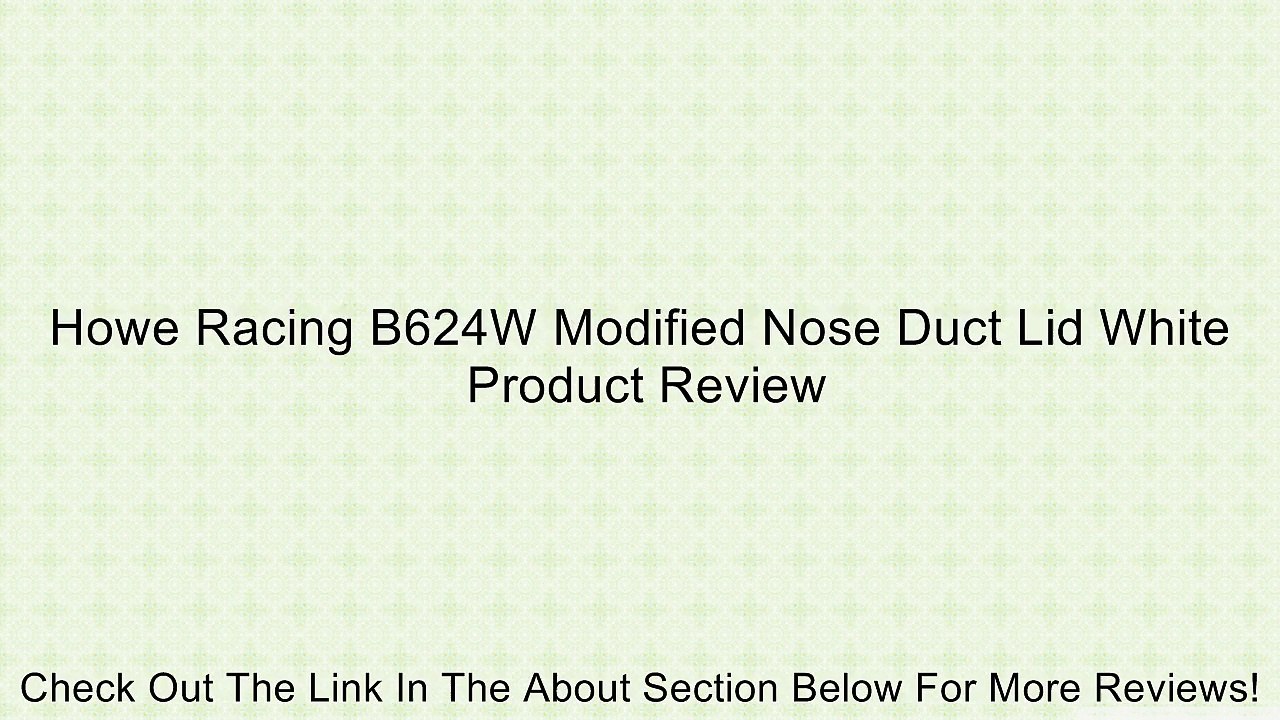 Howe Racing B624W Modified Nose Duct Lid White Review