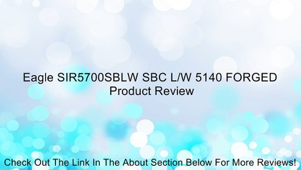 Eagle SIR5700SBLW SBC L/W 5140 FORGED Review