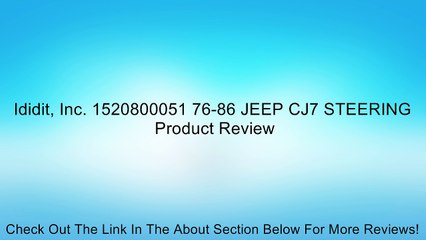Ididit, Inc. 1520800051 76-86 JEEP CJ7 STEERING Review