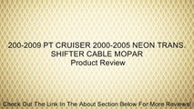 200-2009 PT CRUISER 2000-2005 NEON TRANS. SHIFTER CABLE MOPAR Review