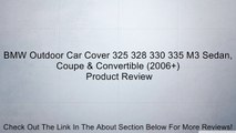 BMW Outdoor Car Cover 325 328 330 335 M3 Sedan, Coupe & Convertible (2006 ) Review