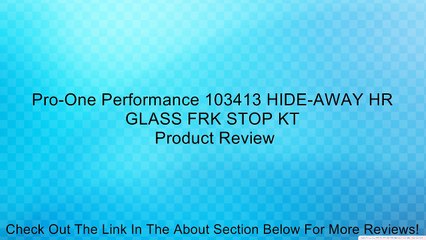 Pro-One Performance 103413 HIDE-AWAY HR GLASS FRK STOP KT Review