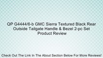 QP G4444/6-b GMC Sierra Textured Black Rear Outside Tailgate Handle & Bezel 2-pc Set Review