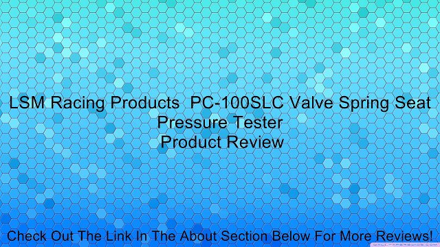 LSM Racing Products PC-100SLC Valve Spring Seat Pressure Tester Review
