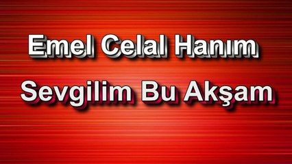 Emel Celal Hanım ♪♪♪ Sevgilim Bu Akşam