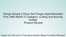 Flange Wizard 2 Piece Set Flange Alignerthreaded Pins (496-38240-T) Category: Cutting and Burning Guides Review