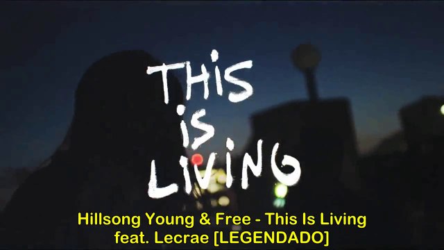 Hillsong Young & Free - This Is Living (feat.Lecrae) [Legendado]