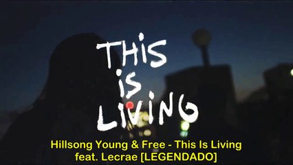 Hillsong Young & Free - This Is Living (feat.Lecrae) [Legendado]