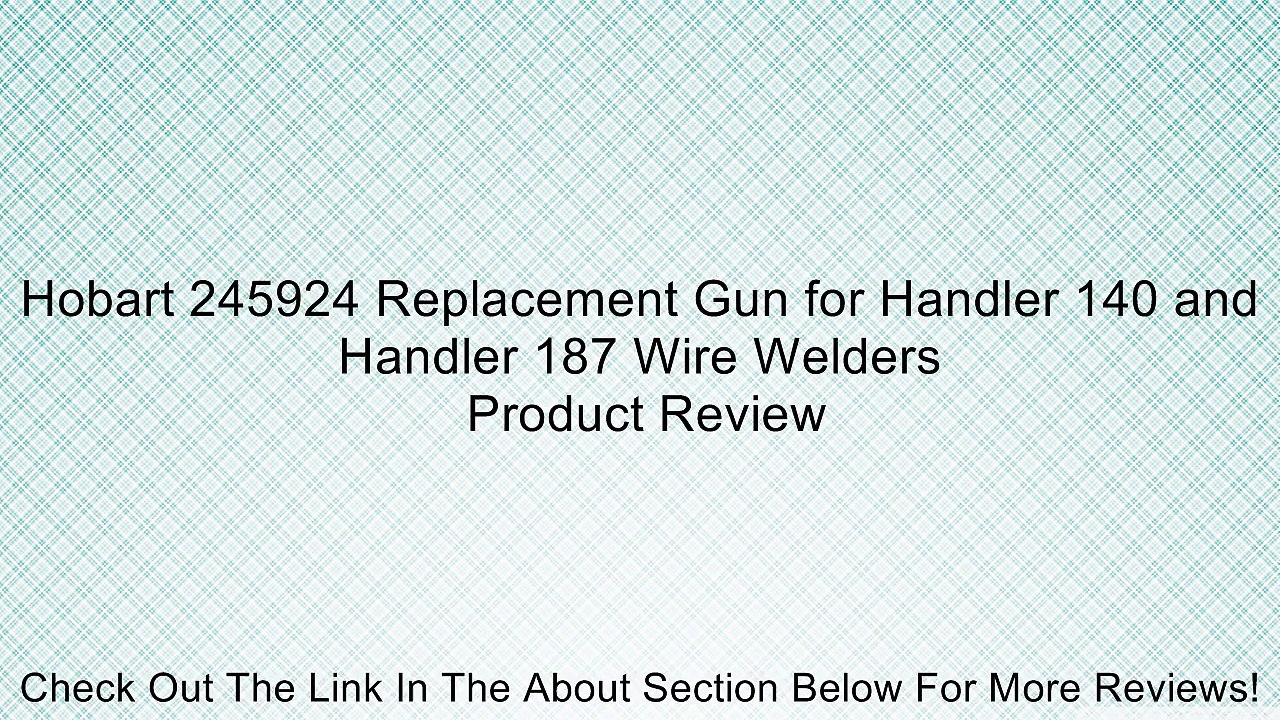 Hobart 245924 Replacement Gun for Handler 140 and Handler 187 Wire Welders Review