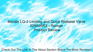 Bendix LQ-2 Limiting and Quick Release Valve 229505RX - Reman Review