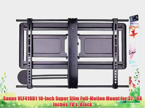 Sanus VLF410B1 10-Inch Super Slim Full-Motion Mount for 37 - 84 Inches TV's Black