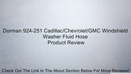 Dorman 924-251 Cadillac/Chevrolet/GMC Windshield Washer Fluid Hose Review