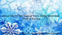 Mopar MD707184, Manual Trans Output Shaft Seal Review