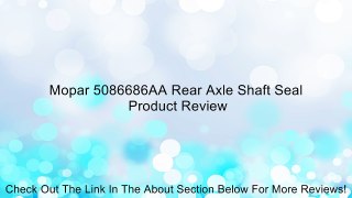 Mopar 5086686AA Rear Axle Shaft Seal Review