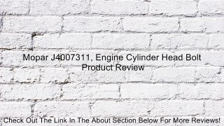 Mopar J4007311, Engine Cylinder Head Bolt Review