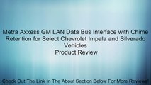 Metra Axxess GM LAN Data Bus Interface with Chime Retention for Select Chevrolet Impala and Silverado Vehicles Review