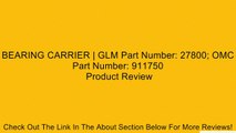 BEARING CARRIER | GLM Part Number: 27800; OMC Part Number: 911750 Review