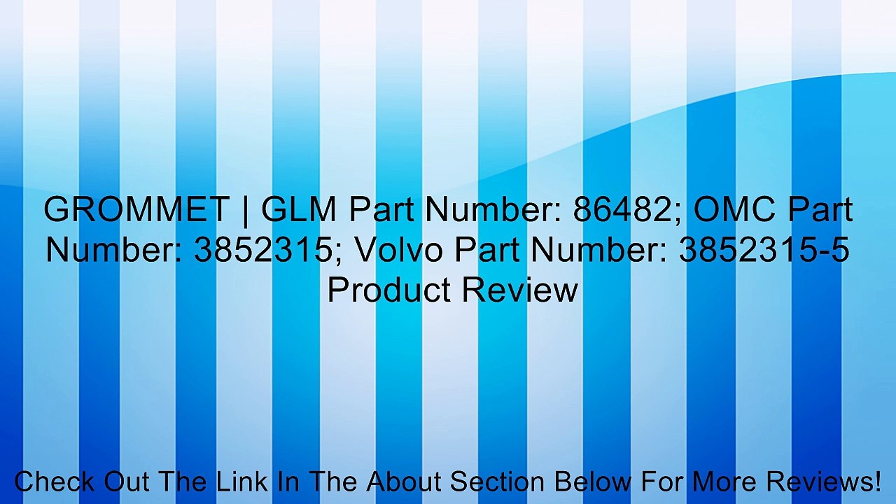 GROMMET | GLM Part Number: 86482; OMC Part Number: 3852315; Volvo Part Number: 3852315-5 Review