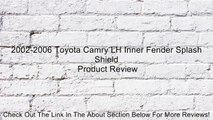 2002-2006 Toyota Camry LH Inner Fender Splash Shield Review