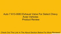 Auto 7 613-0083 Exhaust Valve For Select Chevy Aveo Vehicles Review