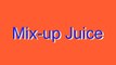 How to Pronounce Mix-up Juice