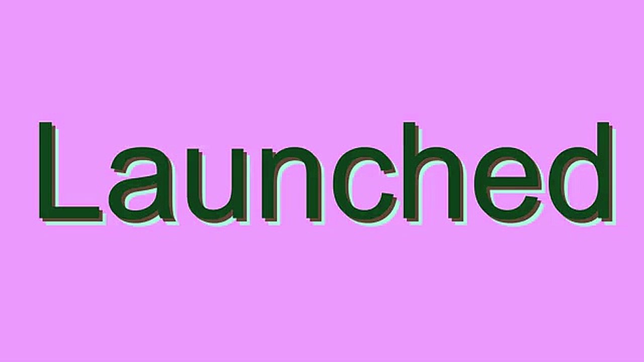 How to Pronounce Launched
