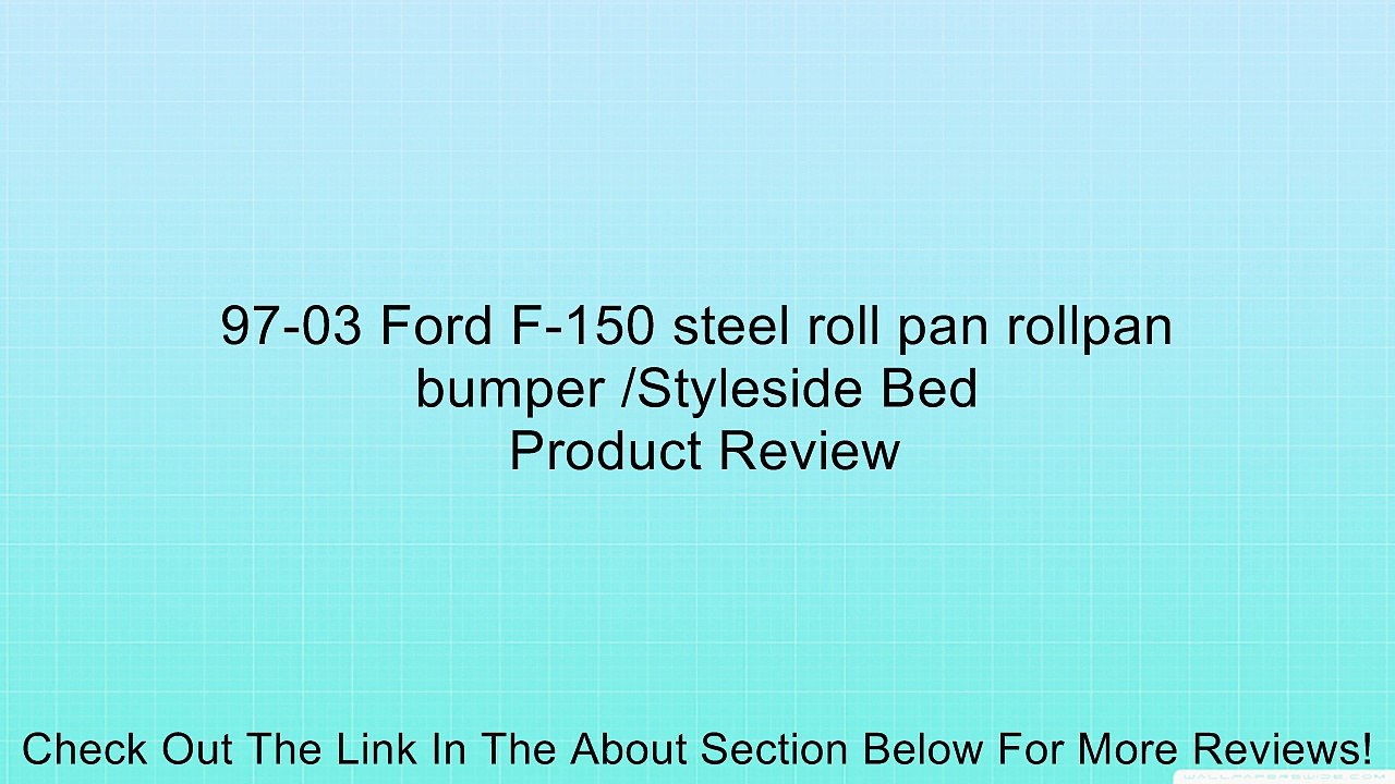 97-03 Ford F-150 steel roll pan rollpan bumper /Styleside Bed Review