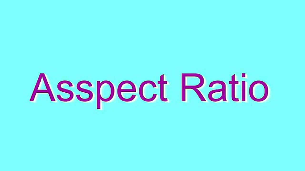 How to Pronounce Asspect Ratio