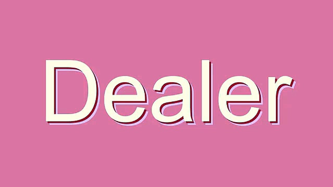 How to Pronounce Dealer