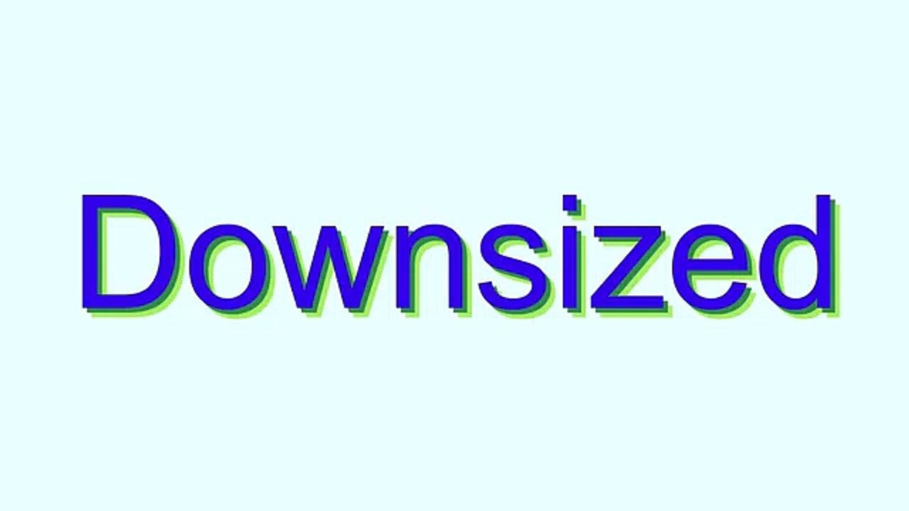How to Pronounce Downsized