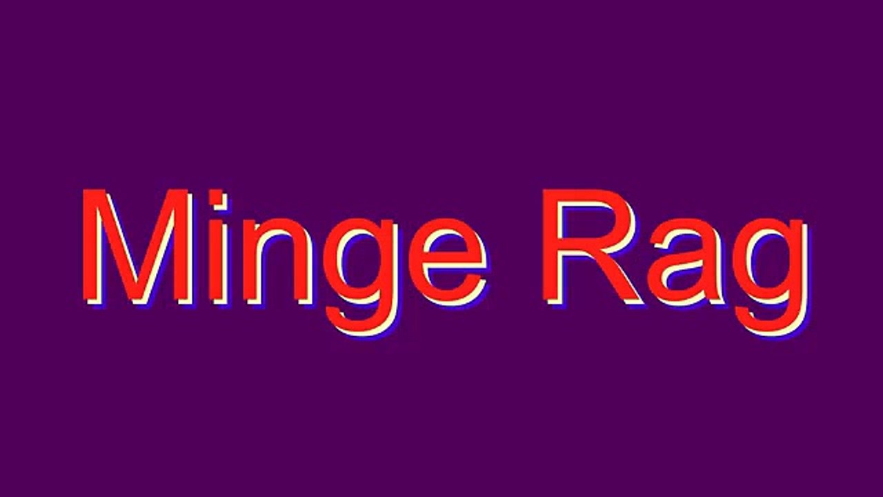 How to Pronounce Minge Rag