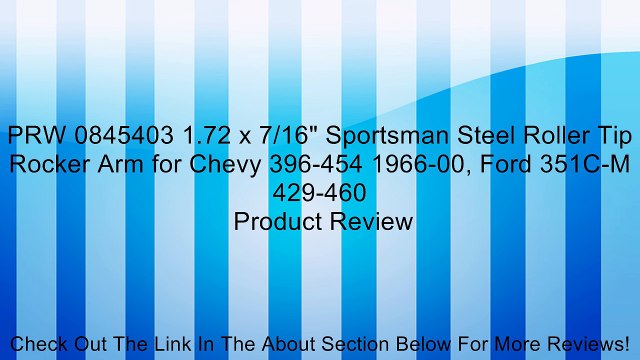 PRW 0845403 1.72 x 7/16 Sportsman Steel Roller Tip Rocker Arm for Chevy 396-454 1966-00, Ford 351C-M 429-460 Review