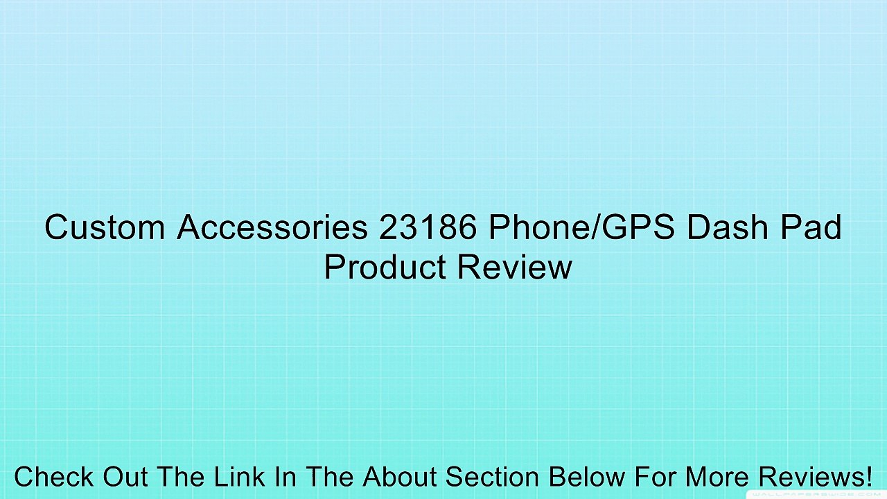 Custom Accessories 23186 Phone/GPS Dash Pad Review