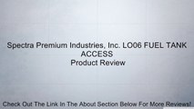 Spectra Premium Industries, Inc. LO06 FUEL TANK ACCESS Review