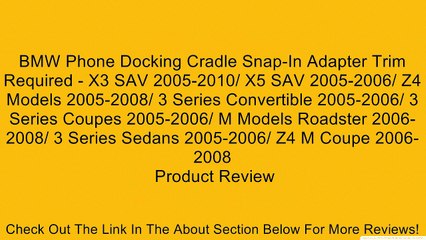 BMW Phone Docking Cradle Snap-In Adapter Trim Required - X3 SAV 2005-2010/ X5 SAV 2005-2006/ Z4 Models 2005-2008/ 3 Series Convertible 2005-2006/ 3 Series Coupes 2005-2006/ M Models Roadster 2006-2008/ 3 Series Sedans 2005-2006/ Z4 M Coupe 2006-2008 Revie