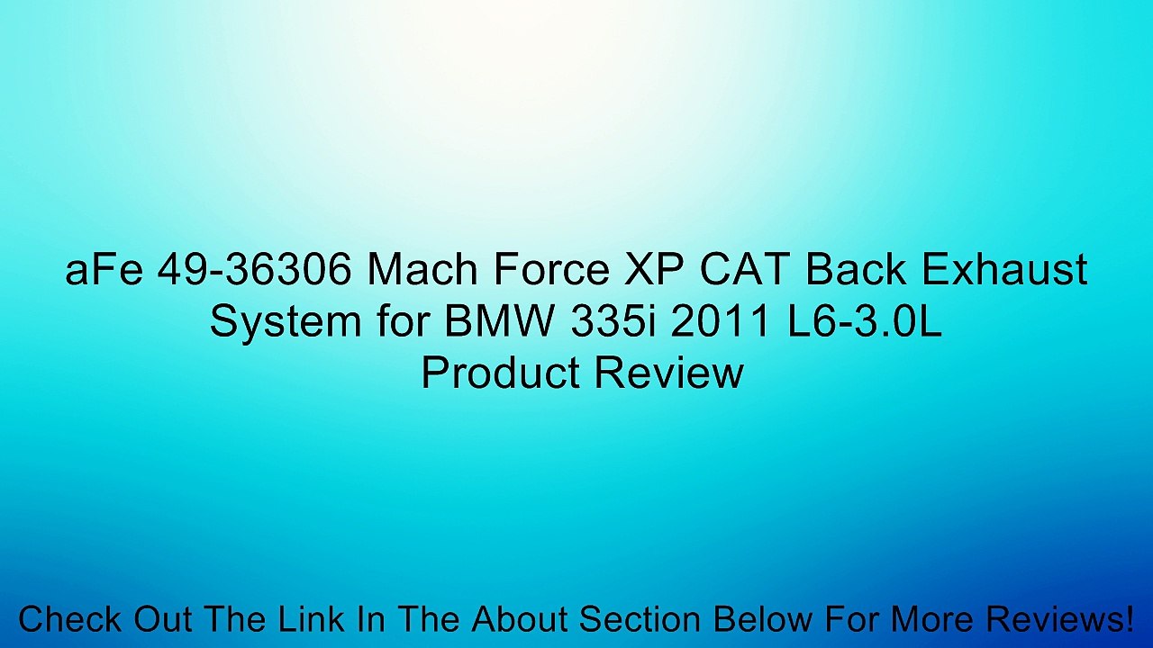 aFe 49-36306 Mach Force XP CAT Back Exhaust System for BMW 335i 2011 L6-3.0L Review