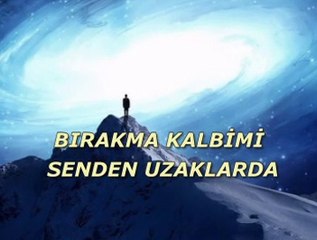 Bırakma kalbimi Senden uzaklarda