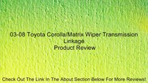 03-08 Toyota Corolla/Matrix Wiper Transmission Linkage Review