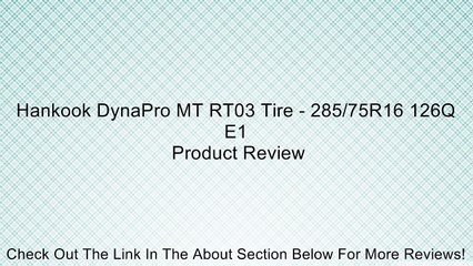 Hankook DynaPro MT RT03 Tire - 285/75R16 126Q E1 Review