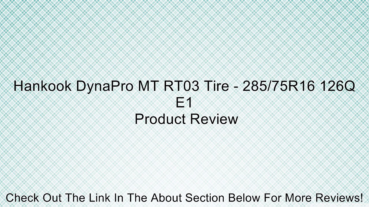Hankook DynaPro MT RT03 Tire - 285/75R16 126Q E1 Review