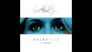 Dola Billz - In Her Eyes ft Ceefigz