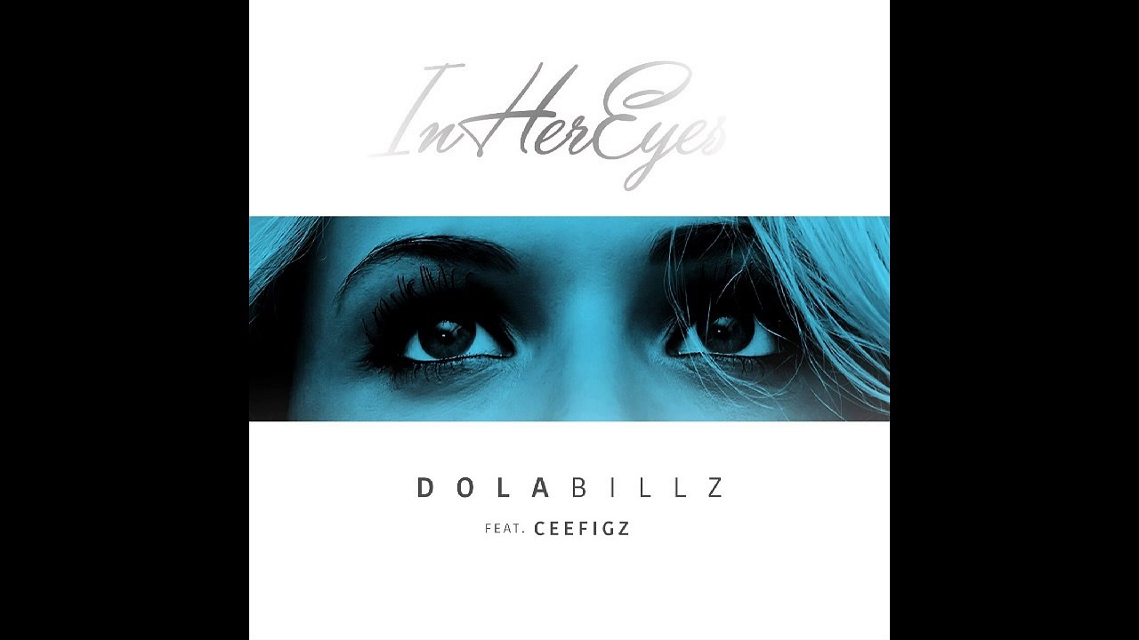 Dola Billz - In Her Eyes ft Ceefigz