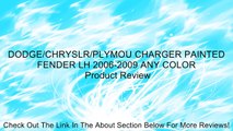 DODGE/CHRYSLR/PLYMOU CHARGER PAINTED FENDER LH 2006-2009 ANY COLOR Review