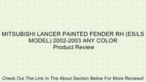 MITSUBISHI LANCER PAINTED FENDER RH (ES/LS MODEL) 2002-2003 ANY COLOR Review