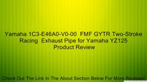 Yamaha 1C3-E46A0-V0-00  FMF GYTR Two-Stroke Racing  Exhaust Pipe for Yamaha YZ125 Review
