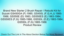 Brand New Starter 2 Brush Repair / Rebuild Kit for Suzuki GS450GA (F) 1985, GS450L (F,G,H,J) 1985-1988, GS550E (D) 1983, GS550ES (E) 1983-1984, GS550ES (F,G) 1985-1986, GS550L (D,E) 1983-1984, GS550L (F,G) 1985-1986 Review