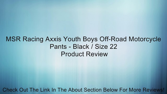 MSR Racing Axxis Youth Boys Off-Road Motorcycle Pants - Black / Size 22 Review