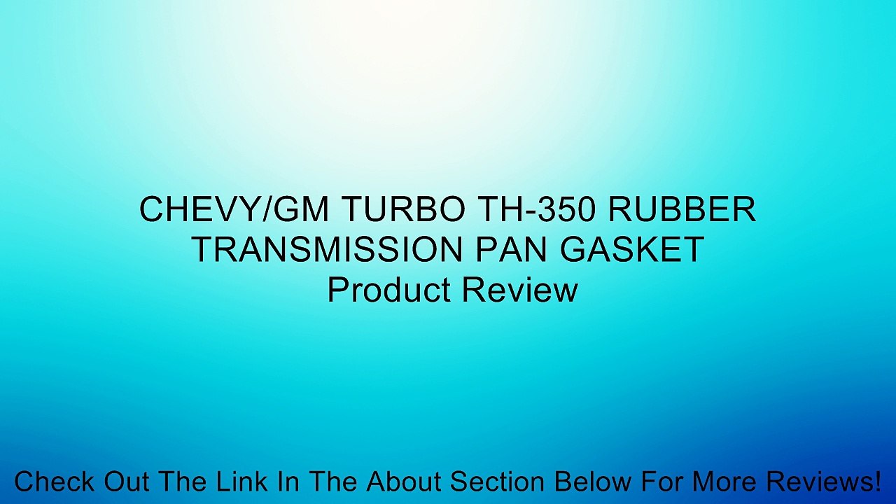 CHEVY/GM TURBO TH350 RUBBER TRANSMISSION PAN GASKET Review video Dailymotion