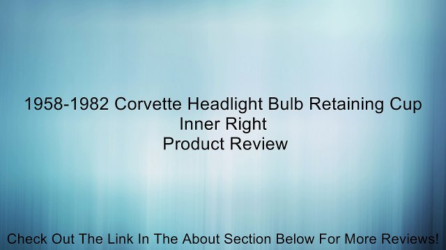1958-1982 Corvette Headlight Bulb Retaining Cup Inner Right Review