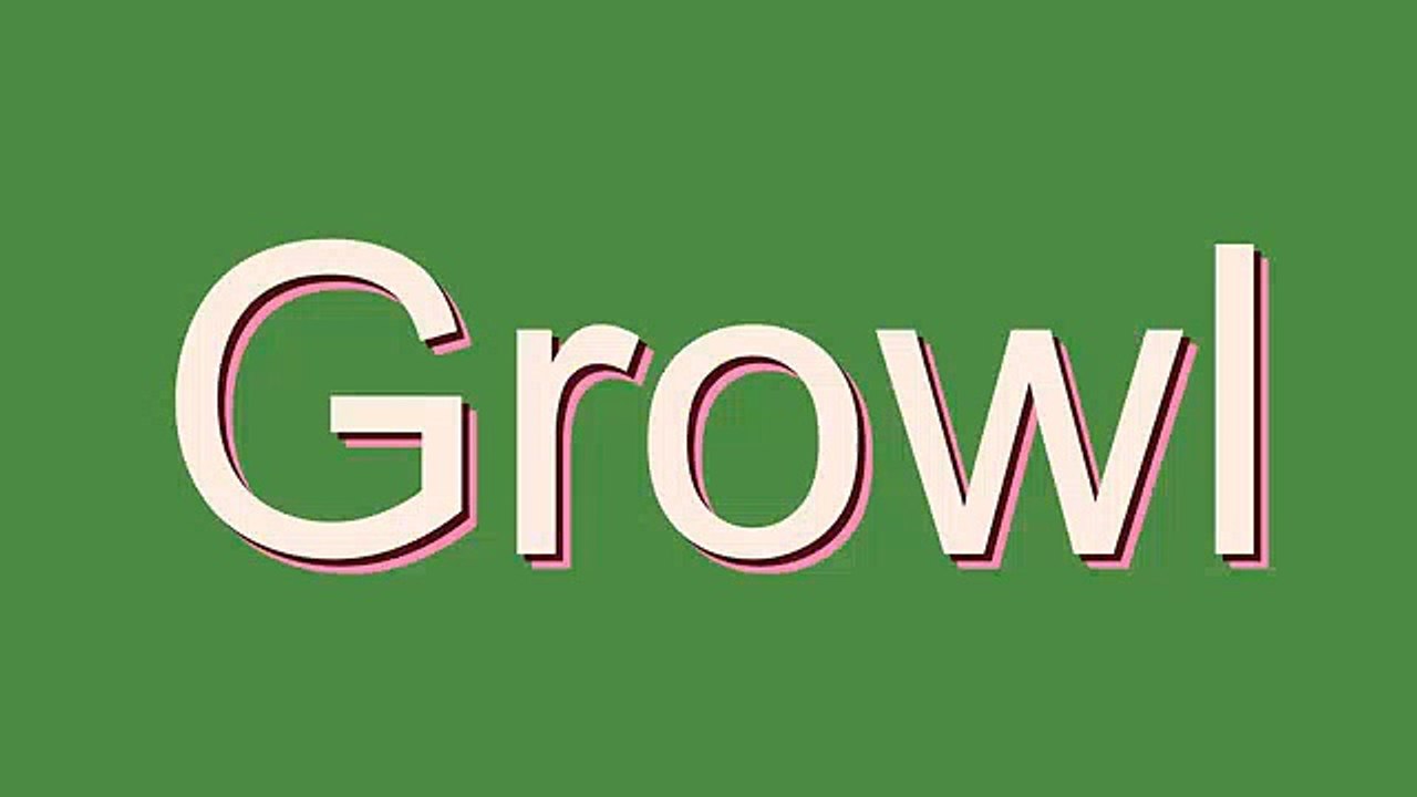 How to Pronounce Growl